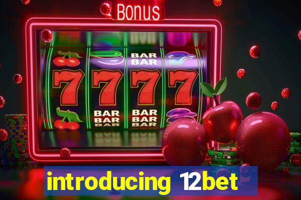 introducing 12bet